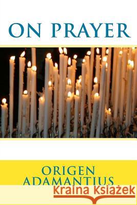 On Prayer Origen Adamantius 9781489586100