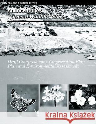 Antioch Dunes National Wildlife Refuge Draft Comprehensive Conservation Plan U S Fish & Wildlife Service 9781489587459 Createspace