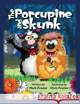 The Porcupine and Skunk MR Mark F. Frazier MR Chris a. Frazier 9781489587909 Createspace