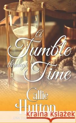 A Tumble Through Time Callie Hutton 9781489587947 Createspace