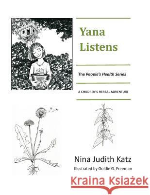 Yana Listens: A Children's Herbal Adventure Story Nina Judith Katz Goldie G. Freeman 9781489588418