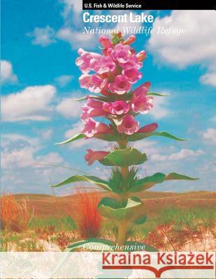 Crescent Lake National Wildlife Refuge Comprehensive Conservation Plan U S Fish & Wildlife Service              Crescent Lake National Wildlife Refuge 9781489588661 Createspace