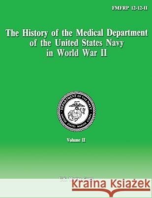 The History of the Medical Department of the United States Navy in World War II Department Of the Navy 9781489588920 Createspace