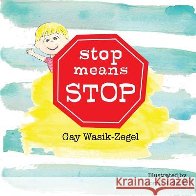 Stop Means Stop Gay Wasik-Zegel Lorrie Smith 9781489589415 Createspace