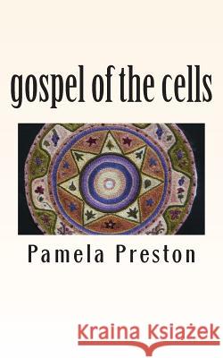 gospel of the cells Preston, Pamela 9781489589859 Createspace