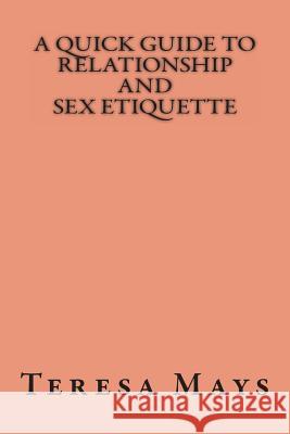 A Quick Guide To Relationship And Sex Etiquette Mays, Teresa Lynn 9781489591029