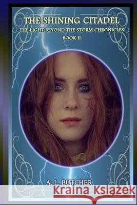The Shining Citadel: The Light Beyond the Storm Chronicles - Book II A. L. Butcher 9781489591227 Createspace