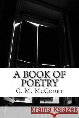 A Book of Poetry C. M. McCourt 9781489591296 Createspace