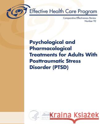 Psychological and Pharmacological Treatments for Adults With Posttraumatic Stress Disorder (PTSD): Comparative Effectiveness Review Number 92 And Quality, Agency for Healthcare Resea 9781489591531