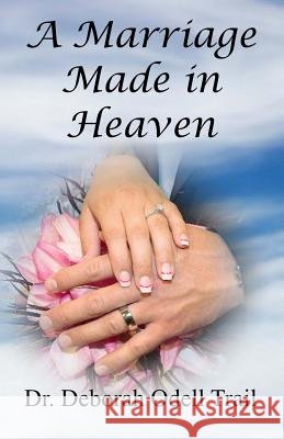 A Marriage Made in Heaven Dr Deborah Odell Trail 9781489593788 Createspace