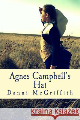 Agnes Campbell's Hat Danni McGriffith 9781489594334 Createspace