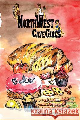 Northwest Cavegirls Bake: Creating Paleo/Primal, Gluten-Free, Dairy-Free Treats with Almond and Coconut Flour Angie Hancock Kate Aiken A. Hinojo 9781489594662 Createspace