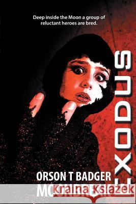 Exodus: Moonbreak: : Exodus Series Book 3 Orson T. Badger 9781489594983 Createspace Independent Publishing Platform