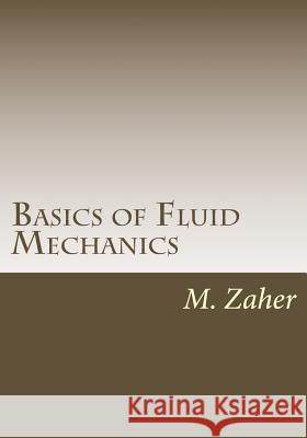 Basics of Fluid Mechanics Dr M. a. Zaher 9781489595294 Createspace