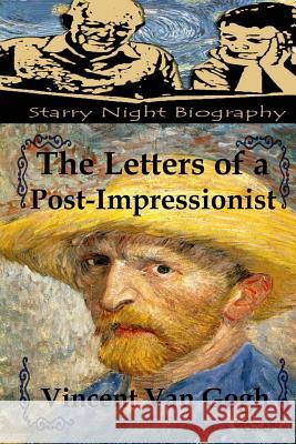 The Letters of a Post-Impressionist Vincent Va Richard S. Hartmetz 9781489596185 Createspace