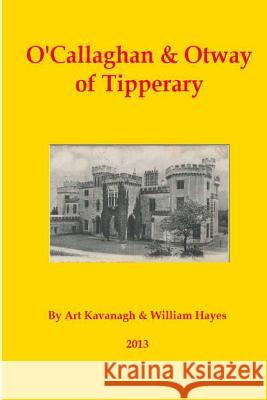 O'Callaghan & Otway of Tipperary Art Kavanagh William Hayes 9781489598127 Createspace