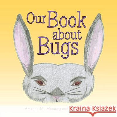 Our Book about Bugs: (A True Story) Amanda M. Moomey Lisa Buskirk 9781489700759 Liferich