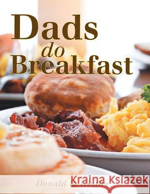 Dads Do Breakfast Donald B. Gioffre 9781489700919 Liferich