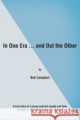 In One Era ... and Out the Other Bob Campbell 9781489701534 Liferich