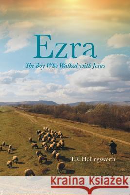Ezra: The Boy Who Walked with Jesus T. R. Hollingsworth 9781489701558 Liferich