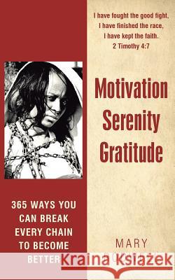 Motivation Serenity Gratitude: 365 Ways You Can Break Every Chain to Become Better Rodwell, Mary 9781489701749