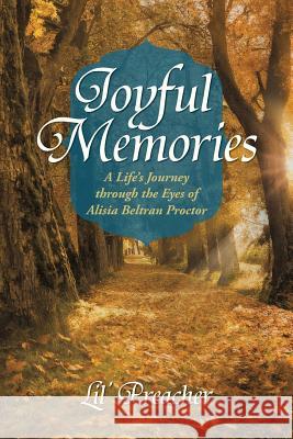 Joyful Memories: A Life's Journey Through the Eyes of Alisia Beltran Proctor Lil' Preacher 9781489701855