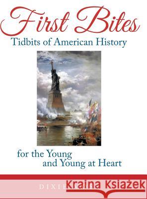 First Bites: Tidbits of American History for the Young and Young at Heart Dixie Moss   9781489702050 Liferich