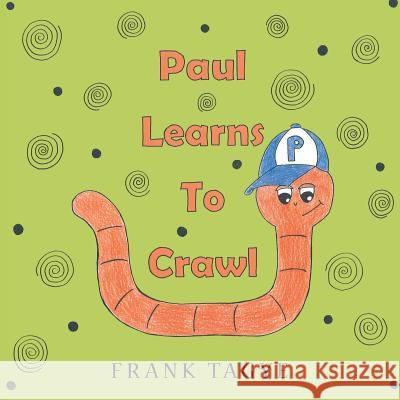 Paul Learns to Crawl Frank Tagye 9781489702241 Liferich Publishing