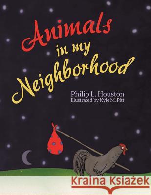 Animals in My Neighborhood: The Story of Roy the Rooster Philip L. Houston 9781489705327 Liferich