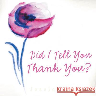 Did I Tell You Thank You? Jessica Larson 9781489706645 Liferich
