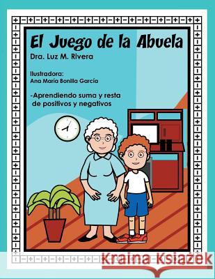 El juego de la abuela: Aprendiendo suma y resta de positivos y negativos Luz M Rivera 9781489706911 Liferich