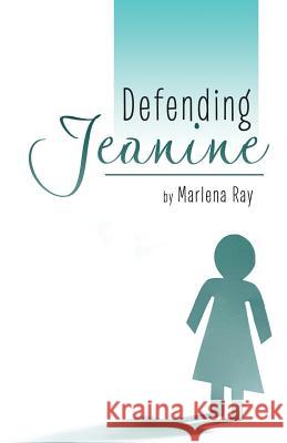 Defending Jeanine Marlena Ray 9781489707727 Liferich