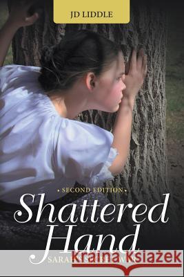 Shattered Hand: Sarah's Secret War Jd Liddle 9781489708182