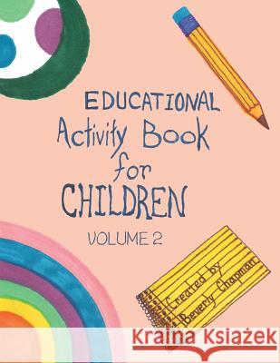 Educational Activity Book for Children Volume 2 Beverly Chapman 9781489708304