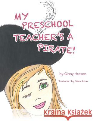 My Preschool Teacher's a Pirate! Ginny Hutson 9781489709158 Liferich