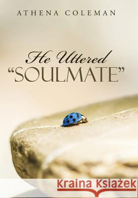 He Uttered Soulmate Athena Coleman 9781489709394