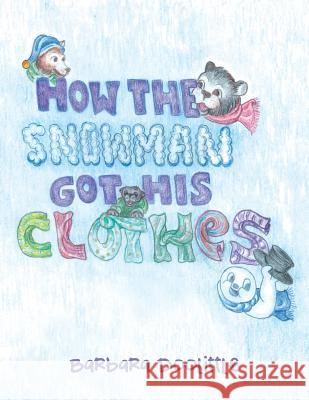 How the Snowman got his Clothes Doolittle, Barbara 9781489709981