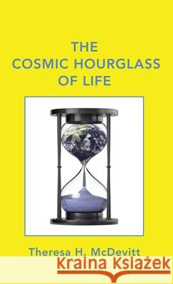 The Cosmic Hourglass of Life Theresa H. McDevitt 9781489710291 Liferich