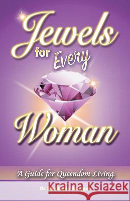 Jewels for Every Woman: A Guide for Queendom Living Dr Stephanie Burrage 9781489710338