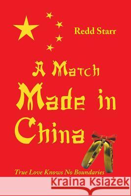 A Match Made in China: True Love Knows No Boundaries Redd Starr 9781489710840 Liferich