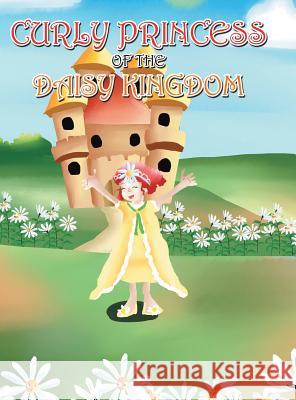 Curly Princess of the Daisy Kingdom David & Claudia Green 9781489711908 Liferich