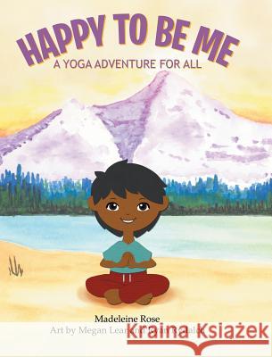 Happy to Be Me: A Yoga Adventure for All Madeleine Rose 9781489711984 Liferich