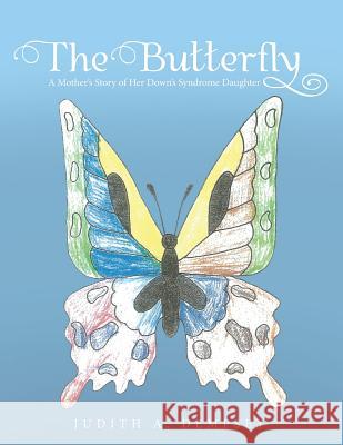 The Butterfly: A Mother's Story of Her Down's Syndrome Daughter Judith A Dempsey 9781489712479 Liferich