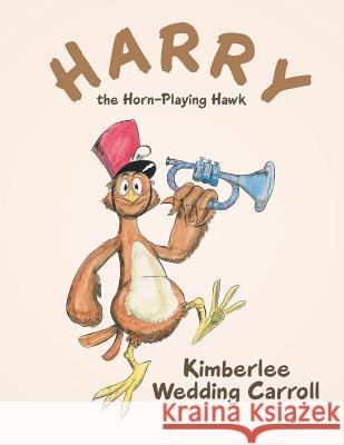 Harry the Horn-Playing Hawk Kimberlee Wedding Carroll 9781489713209 Liferich