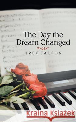 The Day the Dream Changed Trey Falcon 9781489714060
