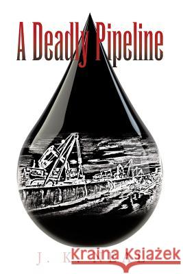 A Deadly Pipeline J K Neal 9781489714640 Liferich