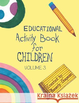 Educational Activity Book for Children Volume 3 Beverly Chapman 9781489716170 Liferich