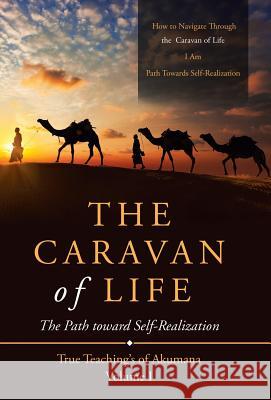 The Caravan of Life: The Path Toward Self-Realization William D Hindy 9781489716491 Liferich