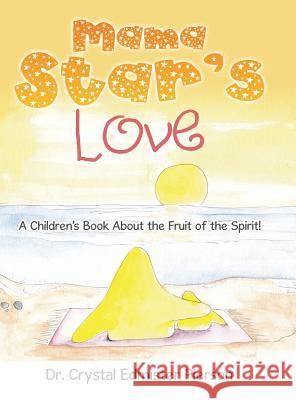 Mama Star'S Love: A Children'S Book About the Fruit of the Spirit! Dr Crystal Edmister Pierson 9781489717993 Liferich