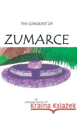 The Conquest of Zumarce Adrienne Kristy Lott 9781489718228 Liferich